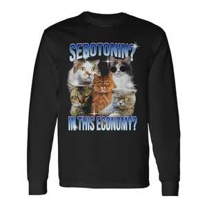 Serotonin In This Economy Cat <b>Meme</b> Long Sleeve T-<b>Shirt</b> - Product Image 1