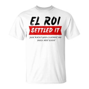 T-shirt El Roi: Fede nella potenza di Dio. Ciò che Dio <span class=keywords><strong>non</strong></span> può fare <span class=keywords><strong>non</strong></span> <span class=keywords><strong>esiste</strong></span>. - Product Image 1