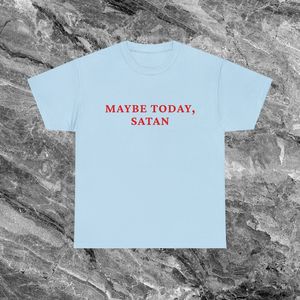 Maglietta Maybe Today Satan, azzurra, unisex, girocollo, manica corta, stampa serigrafica, maglietta meme - Product Image 1