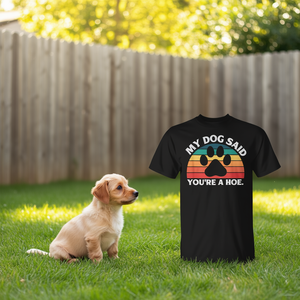 Maglietta promozionale con citazione 'My Dog Said You're a Hoe' - Product Image 3
