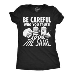 T-shirt 3XL pour femmes, soyez prêts à vous méfier de ceux que vous faites confiance - Le sucre et le sel ont l'air identiques - Product Image 1