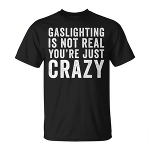 Camiseta Gaslighting Is Not Real You're Just Crazy, negra, unisex, para adultos, cuello redondo, manga corta - Product Image 2