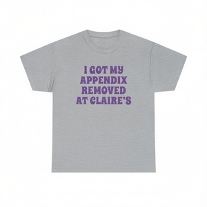 Camiseta divertida con meme de I Got My Appendix Removed At Claire's, camiseta unisex de manga corta con cuello redondo para adultos - Product Image 1