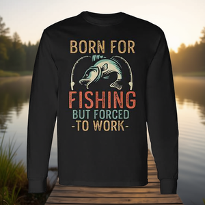 T-shirt à manches longues amusant « Né pour pêcher, forcé à travailler » pour pêcheurs – Produit promotionnel - Product Image 3