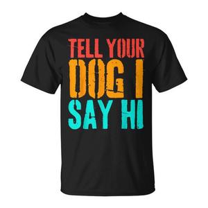 T-shirt vintage per amanti degli animali: 'Dì al tuo cane che ti saluto' per proprietari di cani - Product Image 1