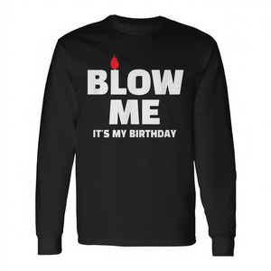 T-shirt a maniche lunghe con stampa 'Blow Me It's My Birthday' per feste di compleanno e regali - T-shirt promozionale - Product Image 3