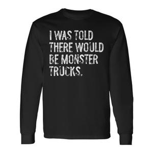 T-shirt a maniche lunghe - Mi è stato detto che ci sarebbero stati i Monster Truck, categoria promozionale - Product Image 1