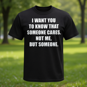 Je veux que vous sachiez que quelqu'un s'importe de vous, t-shirt avec citation ironique - Product Image 1