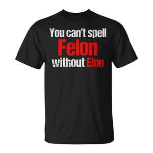 No puedes escribir la palabra Felon sin la camiseta de Elon - Product Image 1