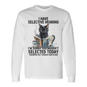 Maglietta a Maniche Lunghe 2025 Cat con Stampa 'Selectiv Hearing Youwerentselected', Prodotto Promozionale - Product Image 1