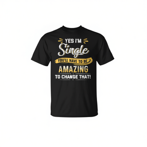 Sí, soy soltero, ¿cómo puedes cambiar eso? ¡Tendrás que ser increíble! - Product Image 2