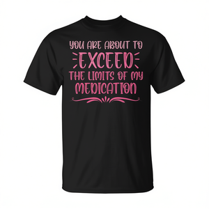 Camiseta: Estás a punto de exceder los límites de mi medicación - Product Image 2