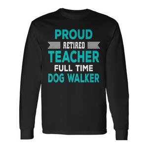 Retired Teacher Long Sleeve T-Shirt Dog <b>Walker</b> Retirement Promotional Product Category - Product Image 1