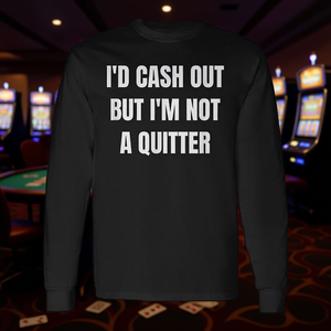 Long Sleeve <b>Gambling</b> Poker T-Shirt I'd Cash Out but I'm Not a Quitter-Promotional Product - Product Image 3