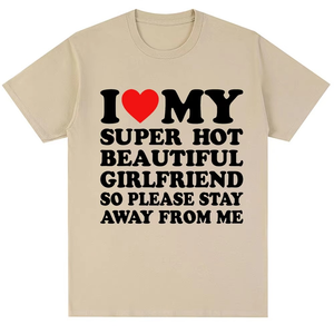 T-shirt drôle j'aime ma petite amie super chaude alors s'il vous plaît restez loin de moi T-shirt hommes mode surdimensionné coton Couples t-shirts - Product Image 6
