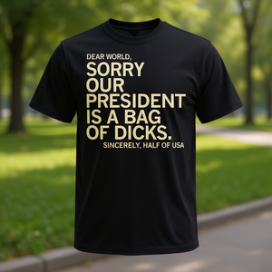 เสื้อยืดลายขำขันจากสหรัฐอเมริกา "Dear World" พร้อมข้อความ "ขอโทษนะ ประธานาธิบดีของเราเป็นถุงอวัยวะเพศชาย" สินค้าส่งเสริมการขาย - Product Image 3