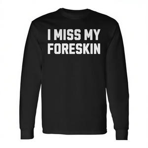 Camiseta de manga larga unisex con cuello redondo y estampado serigráfico con temática de circuncisión: I Miss My Foreskin (Talla adulto) - Product Image 2