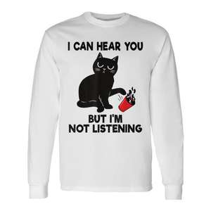 T-shirt à manches longues pour les amoureux des chats, avec motif 'Je peux t'entendre, je ne t'écoute pas', vêtements promotionnels pour les propriétaires de chats - Product Image 1