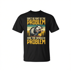 T-shirt Be the Whole Problem Opossum: Distinguiti con questo accattivante design promozionale! - Product Image 2