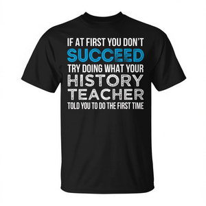 Camiseta para profesores de historia: Si en un primer momento no consigues tener éxito, intenta hacer lo que te dijo tu profesor de historia por primera vez. - Product Image 2