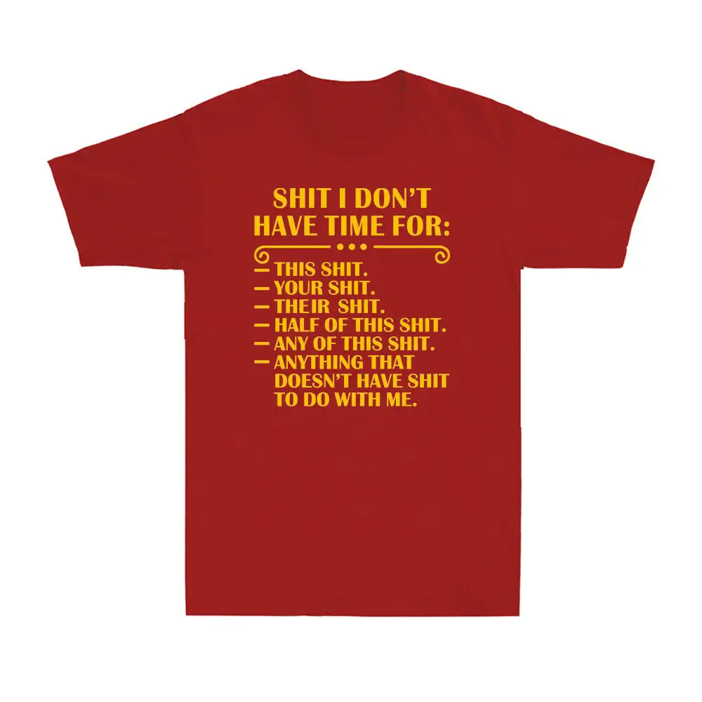 2023 design silk screen printing I Don't Have Time Funny Quote Humor Sarcastic Saying Gift Tee Men's T-shirt