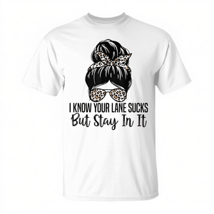 T-shirt unisexe à col rond et manches courtes avec impression numérique pour adulte, avec la citation « I Know Your Lane Sucks But Stay In It » - Product Image 3