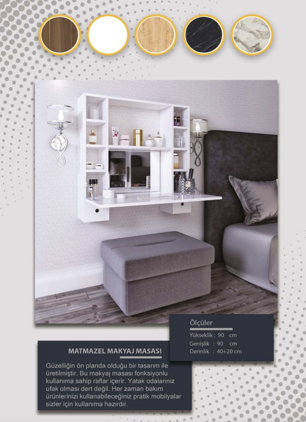 White, Sapphire Oak,  Walnut, Black Marble, White Marble