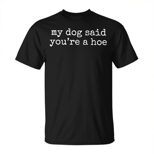 T-shirt con citazione 'My Dog Said You're a Hoe' per gli amanti dei cani - Product Image 2