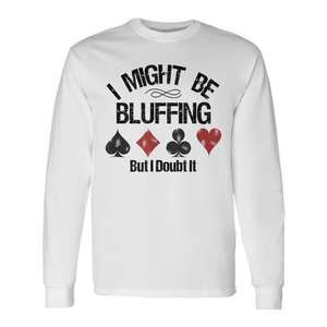 Le joueur de poker pourrait faire semblant, mais je doute que ce soit le cas, t-shirt à manches longues - Product Image 1
