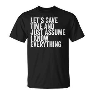 T-shirt noir unisexe à col rond et manches courtes pour adulte, avec inscription « Let's Save Time And Just Assume I Know Everything » - Product Image 1