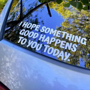 Ich hoffe, dass Ihnen heute etwas Gutes passiert Auto Aufkleber Vinyl gestanzt Inspirierende Aufkleber Art Happy Bumper Car Sticker