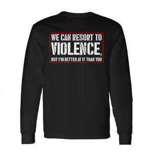 T-shirt a maniche lunghe con stampa 'We Can Resort to Violence but I'm Better at It' e grafica posteriore 'Better Violence', prodotto promozionale - Product Image 2
