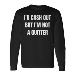 I'd Cash Out But I'm Not A Quitter Long Sleeve T-Shirt Unisex Crew Neck <b>Gambling</b> Poker - Product Image 2