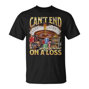 เสื้อยืดกราฟิก Can't End on a Loss Bootleg สำหรับนักพนัน เสื้อผ้าโปรโมชั่นระดับพรีเมียม - Product Image 1
