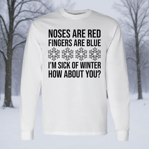 Long Sleeve <b>T</b>-<b>Shirt</b> <b>Noses</b> Are <b>Red</b> Fingers Are Blue I'm Sick of Winter-Promotional Product - Product Image 3