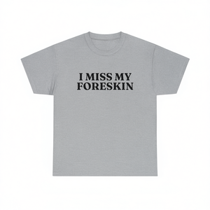 Maglietta 'I Miss My Foreskin' Unisex per Adulti, Manica Corta, Collo Rotondo, Stampa Serigrafica, Regalo Promozionale - Product Image 3