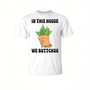 Camiseta promocional de jardinería con la frase "In This House We Buttchug Gardening" - Product Image 2