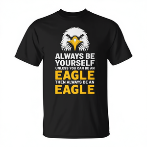 Eagle Lover Be Yourself or Be an Eagle - Camiseta promocional motivacional - Product Image 2