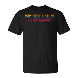 T-shirt con citazione Rise And Shine Oxymoron, abbigliamento promozionale unisex nero con scollo rotondo e maniche corte per adulti - Product Image 3