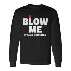 T-shirt a maniche lunghe con stampa 'Blow Me It's My Birthday' per feste di compleanno e regali - T-shirt promozionale - Product Image 1