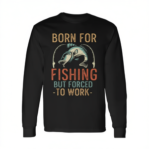 T-shirt à manches longues amusant « Né pour pêcher, forcé à travailler » pour pêcheurs – Produit promotionnel - Product Image 2