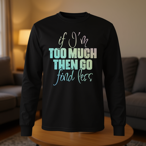 Maglietta a maniche lunghe con citazione: Se sono troppo, allora cerca qualcosa meno. - Product Image 3