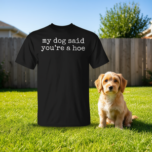 T-shirt con citazione 'My Dog Said You're a Hoe' per gli amanti dei cani - Product Image 3