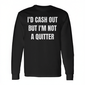 I'd Cash Out But I'm Not A Quitter Long Sleeve T-Shirt Unisex Crew Neck <b>Gambling</b> Poker - Product Image 3