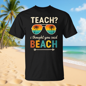 เสื้อยืดครูสำหรับวันหยุดฤดูร้อน 'ฉันคิดว่าคุณพูดว่าไปชายหาด' - สำหรับชุดโปรโมชั่นของครู - Product Image 3