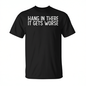 T-shirt sarcastica con la scritta 'Hang in There IT Gets Worse' - Categoria promozionale - Product Image 2