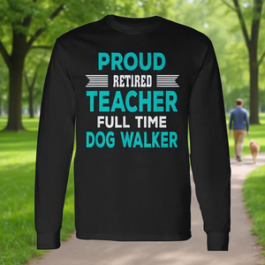 Retired Teacher Long Sleeve T-Shirt Dog <b>Walker</b> Retirement Promotional Product Category - Product Image 3