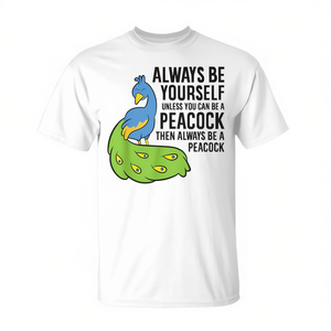 Always Be <b>Yourself</b> Unless You Can Be A Peacock T-Shirt - Product Image 2