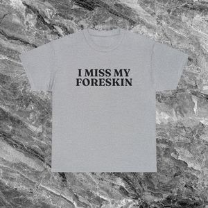 Maglietta 'I Miss My Foreskin' Unisex per Adulti, Manica Corta, Collo Rotondo, Stampa Serigrafica, Regalo Promozionale - Product Image 1