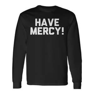 Have Mercy Novelty <b>90s</b> Long Sleeve <b>T</b>-<b>Shirt</b> Promotional <b>T</b>-<b>Shirts</b> with Unique Design - Product Image 1